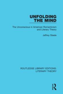 Unfolding the Mind : The Unconscious in American Romanticism and Literary Theory