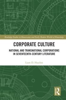 Corporate Culture : National and Transnational Corporations in Seventeenth-Century Literature