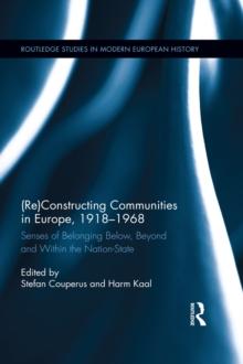 (Re)Constructing Communities in Europe, 1918-1968 : Senses of Belonging Below, Beyond and Within the Nation-State