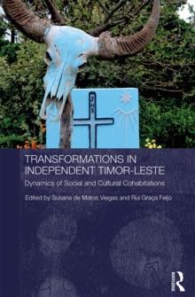 Transformations in Independent Timor-Leste : Dynamics of Social and Cultural Cohabitations