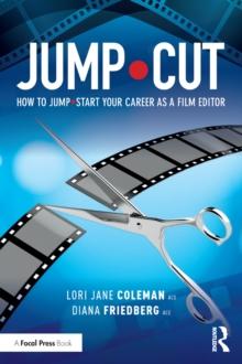 JUMP*CUT : How to Jump*Start Your Career as a Film Editor