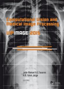 Computational Vision and Medical Image Processing V : Proceedings of the 5th Eccomas Thematic Conference on Computational Vision and Medical Image Processing (VipIMAGE 2015, Tenerife, Spain, October 1