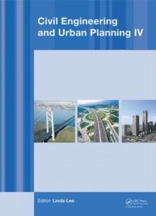 Civil Engineering and Urban Planning IV : Proceedings of the 4th International Conference on Civil Engineering and Urban Planning, Beijing, China, 25-27 July 2015