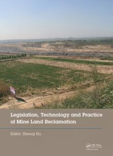 Legislation, Technology and Practice of Mine Land Reclamation : Proceedings of the Beijing International Symposium on Land Reclamation and Ecological Restoration (LRER 2014), Beijing, China, 16-19 Oct