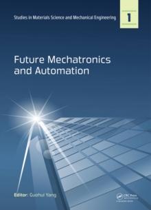 Future Mechatronics and Automation : Proceedings of the 2014 International Conference on Future Mechatronics and Automation, (ICMA 2014), 7-8 July, 2014, Beijing, China