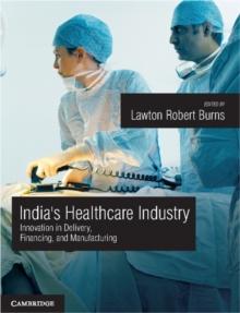 India's Healthcare Industry : Innovation in Delivery, Financing, and Manufacturing