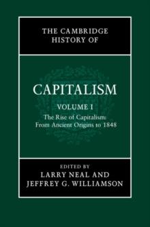 Cambridge History of Capitalism: Volume 1, The Rise of Capitalism: From Ancient Origins to 1848