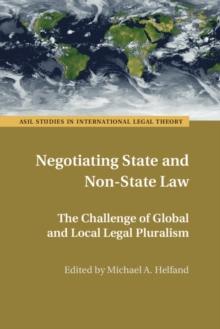 Negotiating State and Non-State Law : The Challenge of Global and Local Legal Pluralism