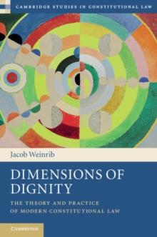 Dimensions of Dignity : The Theory and Practice of Modern Constitutional Law