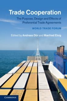 Trade Cooperation : The Purpose, Design and Effects of Preferential Trade Agreements