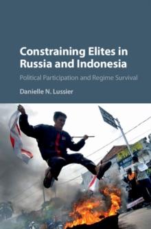 Constraining Elites in Russia and Indonesia : Political Participation and Regime Survival