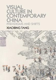 Visual Culture in Contemporary China : Paradigms and Shifts