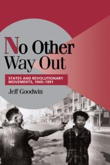 No Other Way Out : States and Revolutionary Movements, 19451991