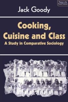 Cooking, Cuisine and Class : A Study in Comparative Sociology