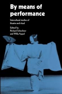 By Means of Performance : Intercultural Studies of Theatre and Ritual