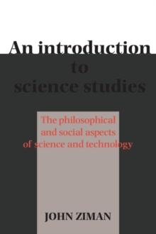 An Introduction to Science Studies : The Philosophical and Social Aspects of Science and Technology