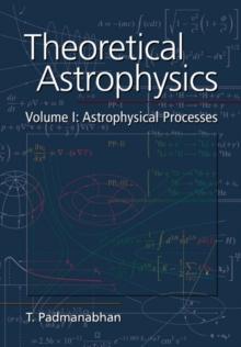 Theoretical Astrophysics: Volume 1, Astrophysical Processes