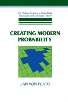 Creating Modern Probability : Its Mathematics, Physics and Philosophy in Historical Perspective