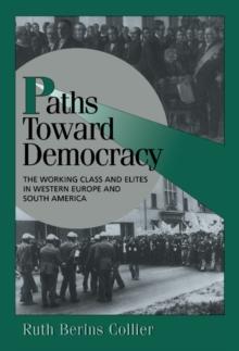 Paths toward Democracy : The Working Class and Elites in Western Europe and South America