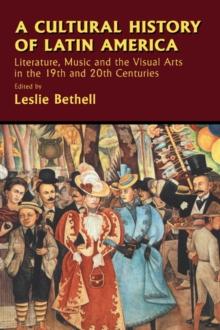 A Cultural History of Latin America : Literature, Music and the Visual Arts in the 19th and 20th Centuries