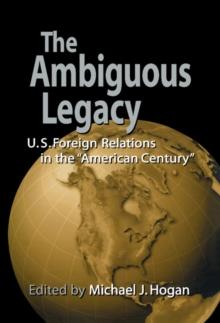 The Ambiguous Legacy : U.S. Foreign Relations in the 'American Century'