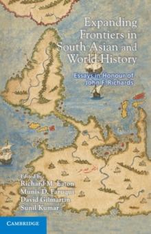 Expanding Frontiers in South Asian and World History : Essays in Honour of John F. Richards