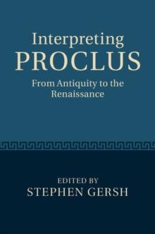 Interpreting Proclus : From Antiquity to the Renaissance