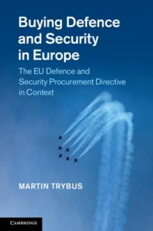 Buying Defence and Security in Europe : The EU Defence and Security Procurement Directive in Context