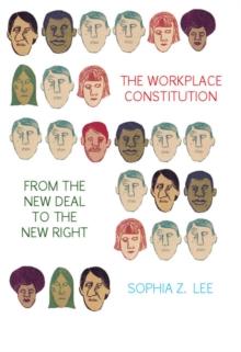 The Workplace Constitution from the New Deal to the New Right