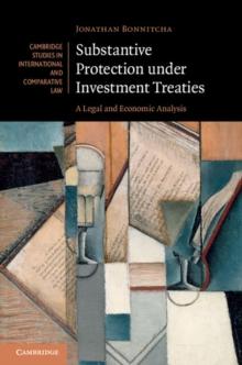 Substantive Protection under Investment Treaties : A Legal and Economic Analysis