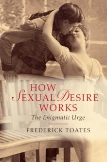 How Sexual Desire Works : The Enigmatic Urge