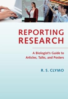 Reporting Research : A Biologist's Guide to Articles, Talks, and Posters