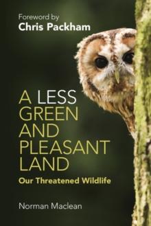 Less Green and Pleasant Land : Our Threatened Wildlife