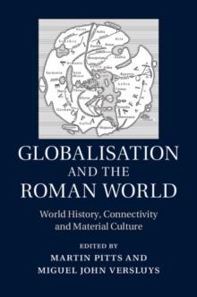 Globalisation and the Roman World : World History, Connectivity and Material Culture