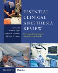 Essential Clinical Anesthesia Review : Keywords, Questions and Answers for the Boards