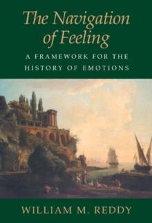 Navigation of Feeling : A Framework for the History of Emotions