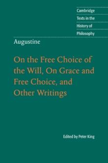 Augustine: On the Free Choice of the Will, On Grace and Free Choice, and Other Writings