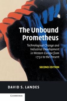 Unbound Prometheus : Technological Change and Industrial Development in Western Europe from 1750 to the Present