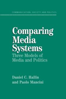 Comparing Media Systems : Three Models of Media and Politics