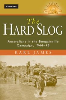 Hard Slog : Australians in the Bougainville Campaign, 1944-45