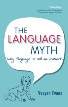 Language Myth : Why Language Is Not an Instinct