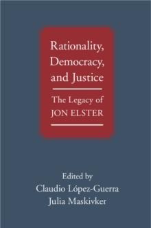 Rationality, Democracy, and Justice : The Legacy of Jon Elster