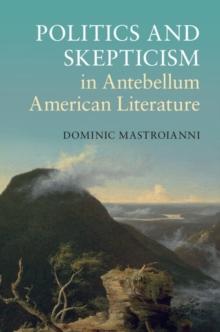 Politics and Skepticism in Antebellum American Literature