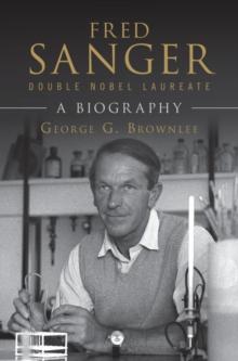 Fred Sanger - Double Nobel Laureate : A Biography