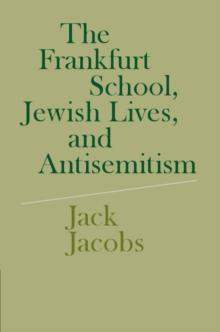 The Frankfurt School, Jewish Lives, and Antisemitism