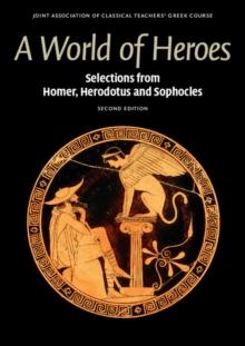 A World of Heroes : Selections from Homer, Herodotus and Sophocles