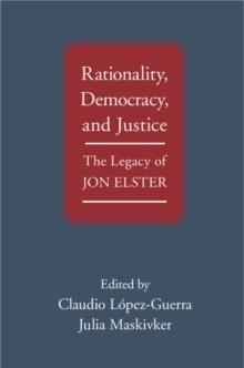 Rationality, Democracy, and Justice : The Legacy of Jon Elster