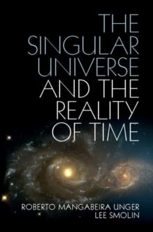 The Singular Universe and the Reality of Time : A Proposal in Natural Philosophy