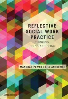 Reflective Social Work Practice : Thinking, Doing and Being