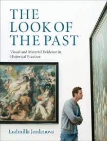 The Look of the Past : Visual and Material Evidence in Historical Practice